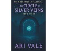 Book Three: The Circle of Silver Veins (The Moonbridge Collective)