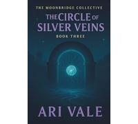 Book Three: The Circle of Silver Veins (The Moonbridge Collective)