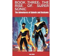 Book Three: The Rise of Super Sonic: The Adventures of Kalonie and Keshawn (The Adventures Of Two Brothers)