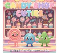 Book Title: Candy Shop Cuties: Subtitle: 40 Simple Food Characters to Color