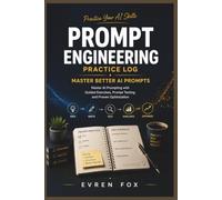 Book Title: Prompt Engineering Practice Log: Master AI Prompting with Guided Exercises, Prompt Testing, and Proven Optimization
