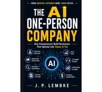 Book Title: The AI One-Person Company: How Entrepreneurs Build Businesses That Operate Like Teams of Ten