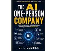 Book Title: The AI One-Person Company: How Entrepreneurs Build Businesses That Operate Like Teams of Ten