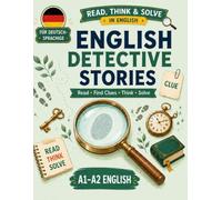 Book TitleEnglish Detective Stories: Read, Find Clues, Think & Solve: A1-A2 English Reading, Vocabulary and Logic Practice for GERMAN Speakers (READ, THINK & SOLVE IN ENGLISH)