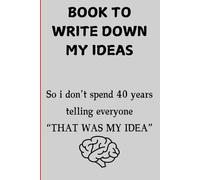 Book to write down my ideas, so i don't spend 40 years telling everyone that was my idea: Funny Gift Notebook Journal for Friend and Family
