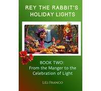 Book Two: Rey the Rabbit's Holiday Lights: From the Manger to The Celebration of Light ("Rey the Rabbit's Magical Journeys")