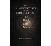 Book Two: The Book Of Names (The MisAdventures of the Hideous Pigg)