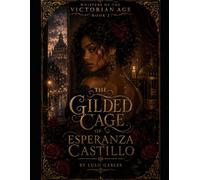 Book Two: The Gilded Cage of Esperanza Castillo: A tale of forbidden love,whispered secrets,and the women who dared to love despite the world’s restraints (Whispers of the Victorian Age)
