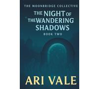 Book Two: The Night of the Wandering Shadows (The Moonbridge Collective)