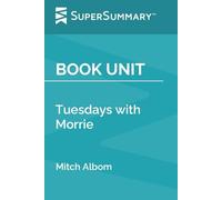 Book Unit: Tuesdays with Morrie by Mitch Albom (SuperSummary)
