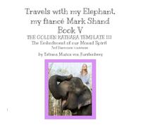 Book V THE GOLDEN KATHARA TEMPLATE III The Embodiment of our Monad The Third Harmonic Universe: Travels with my Elephant, my fiancé Mark Shand