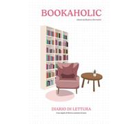 Bookaholic - diario di lettura: Il tuo angolo di libreria a portata di mano