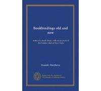 Bookbindings old and new: notes of a book-lover, with an account of the Grolier club of New York
