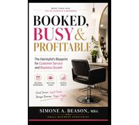 Booked, Busy & Profitable: The Hairstylist's Blueprint for Customer Service and Business Growth