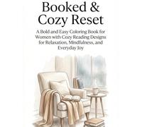 Booked & Cozy Reset: A Bold and Easy Coloring Book for Women with Cozy Reading Designs for Relaxation, Mindfulness, and Everyday Joy