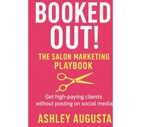 Booked Out! The Salon Marketing Playbook: Get High-Paying Clients Without Relying on Social Media