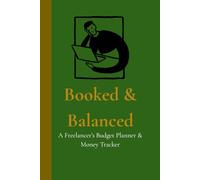 Booked & Planned Budget Planner for Freelancers, Remote Workers & Gig Workers: A 12-Month Income, Expense, Savings & Tax Planning System for Independent Workers