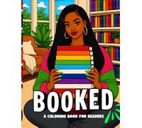 BOOKED: The Coloring Book for Readers, Book Lovers, and Girlies who are always "Booked"