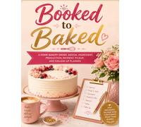 Booked to Baked: A Home Bakery Order, Design, Ingredient, Production, Payment, Pickup, and Follow-Up Planner