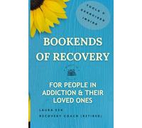 Bookends of Recovery: What is the Good?: For Those in Addiction and Their Loved Ones
