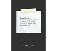 Bookish (adj.): Professionally trained in the art of avoiding real life by diving into fictional ones.: A Book Journal gift for your family and friends