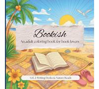Bookish: An Adult Coloring Book for Book Lovers: Vol. 2: Writing Desks & Nature Reads