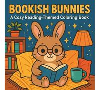 Bookish Bunnies: A Cozy Reading-Themed Coloring Book: A Whimsical Collection of Reading Rabbits, Book Nooks, and Calming Scenes for Adults and Teens
