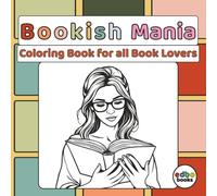 Bookish Mania - Coloring Book for all Book Lovers: 50 Cozy Illustrations of Reading Women, Cats and Dogs, also Libraries to Color & Relax.