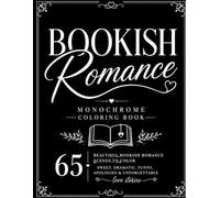 Bookish Romance Monochrome Coloring Book: 65 Romantic Bookish Scenes to Color Featuring Slow Burn Love, Book Boyfriends, Billionaires, Cozy Moments, Grand Gestures, and Happily Ever Afters