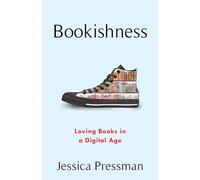 Bookishness: Loving Books in a Digital Age (Literature Now)