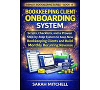 Bookkeeping Client Onboarding System: Scripts, Checklists, and a Step-by-Step System to Keep New Bookkeeping Clients and Build Monthly Recurring Revenue (Remote Bookkeeping Business Series)