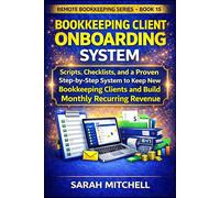 Bookkeeping Client Onboarding System: Scripts, Checklists, and a Step-by-Step System to Keep New Bookkeeping Clients and Build Monthly Recurring Revenue: 15 (Remote Bookkeeping Business Series)