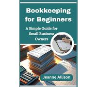 Bookkeeping for Beginners: A Simple Guide for Small Business Owners