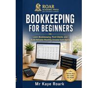 BOOKKEEPING FOR BEGINNERS: Learn Bookkeeping, Find Clients, and Build Reliable Monthly Income From Home (EDUCATIONAL & INFORMATIVE BOOK SERIES)