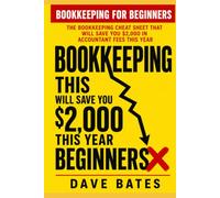 Bookkeeping for Beginners: THE BOOKKEEPING CHEAT SHEET THAT WILL SAVE YOU $2,000 IN ACCOUNTANT FEES THIS YEAR (Finance & Bookkeeping)