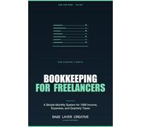 Bookkeeping for Freelancers and the Self-Employed: A Simple Monthly System for 1099 Income, Expenses, and Quarterly Taxes