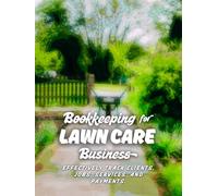 Bookkeeping for Lawn Care Business: Effectively Track Clients, Jobs, Services, and Payments, Leading to Improved Efficiency, Better Financial ... for Mowing and Landscaping Businesses.