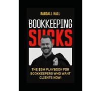 BOOKKEEPING SUCKS: The system that built my $5 Million Bookkeeping Career (The Million Dollar Bookkeeper Series)