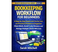 Bookkeeping Workflow for Beginners: A Step-by-Step System With Monthly Tasks and Practical Checklists to Organize Client Work, Avoid Costly Mistakes, ... Ease: 9 (Remote Bookkeeping Business Series)