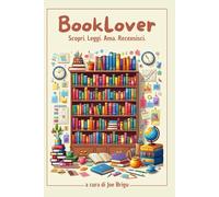 BookLover: Scopri. Leggi. Ama. Recensisci.: Diario di lettura perfetto per chi vive di letture indimenticabili.
