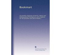 Bookmart: [A monthly magazine of literary, library and bibliographical intelligence, and a medium for the purchase and sale of books.]: Volume 3