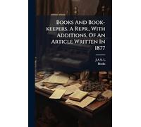 Books And Book-keepers. A Repr., With Additions, Of An Article Written In 1877
