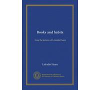 Books and habits: from the lectures of Lafcadio Hearn