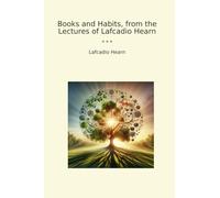 Books and Habits, from the Lectures of Lafcadio Hearn (Classic Books)