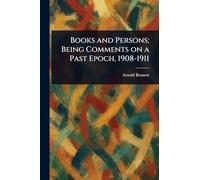 Books and Persons; Being Comments on a Past Epoch, 1908-1911