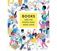 Books and the People Who Make Them: Text by Stéphanie Vernet - Illustration by Camille de Cussac