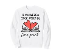 Books Are My Valentine If You were a Book Youd Be Fine Print Sudadera