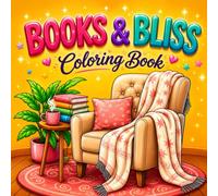 Books & Bliss Coloring Book: A Cozy Collection of Relaxing Scenes for Stress Relief, Mindfulness, and Creative Escape