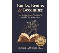 Books, Brains & Becoming: How Reading Shapes Who You Are and Who You’re Becoming