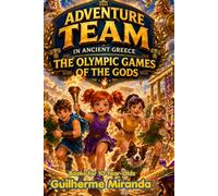 Books for 10-Year-Olds: The Adventure Team in Ancient Greece: The Olympiad of the Gods: 7 (Adventure Team - Time Travelers Series)